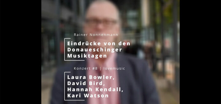 Donaueschinger Musiktage 2024 | lovemusic: Bowler, Bird, Kendall, Watson | nmz: R. Nonnenmann